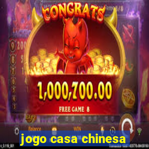 jogo casa chinesa